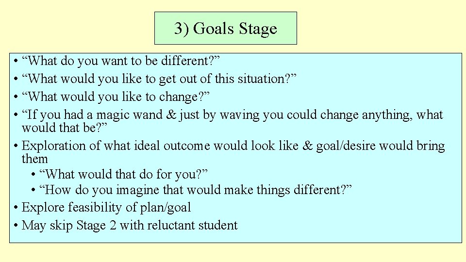 3) Goals Stage • “What do you want to be different? ” • “What