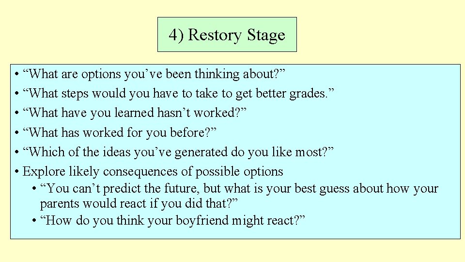 4) Restory Stage • “What are options you’ve been thinking about? ” • “What