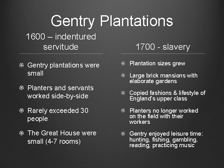 Gentry Plantations 1600 – indentured servitude Gentry plantations were small Planters and servants worked