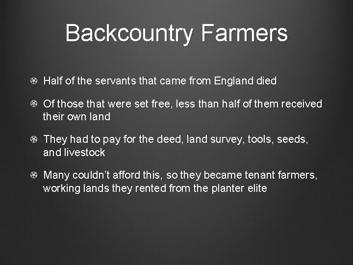 Backcountry Farmers Half of the servants that came from England died Of those that