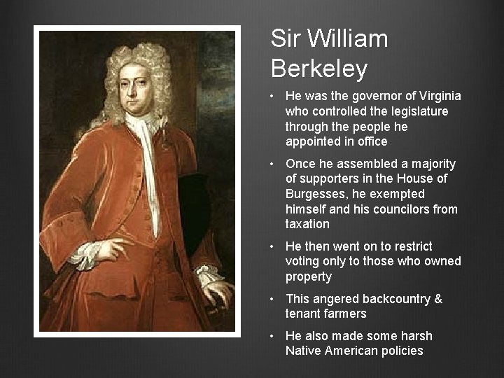 Sir William Berkeley • He was the governor of Virginia who controlled the legislature