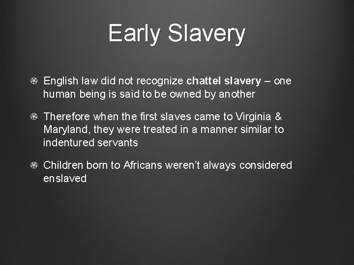 Early Slavery English law did not recognize chattel slavery – one human being is