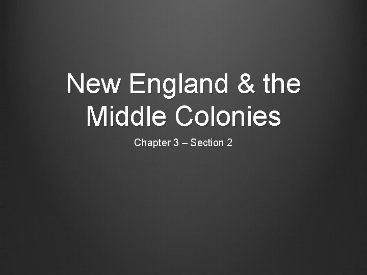 New England & the Middle Colonies Chapter 3 – Section 2 