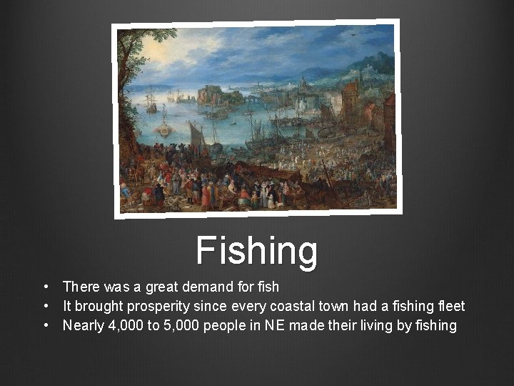 Fishing • • • There was a great demand for fish It brought prosperity