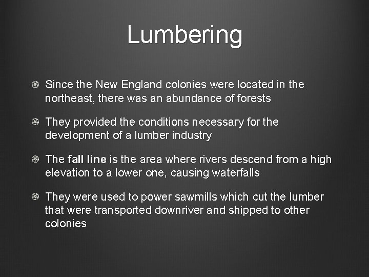 Lumbering Since the New England colonies were located in the northeast, there was an