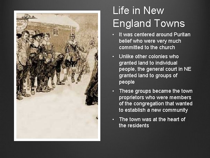 Life in New England Towns • It was centered around Puritan belief who were