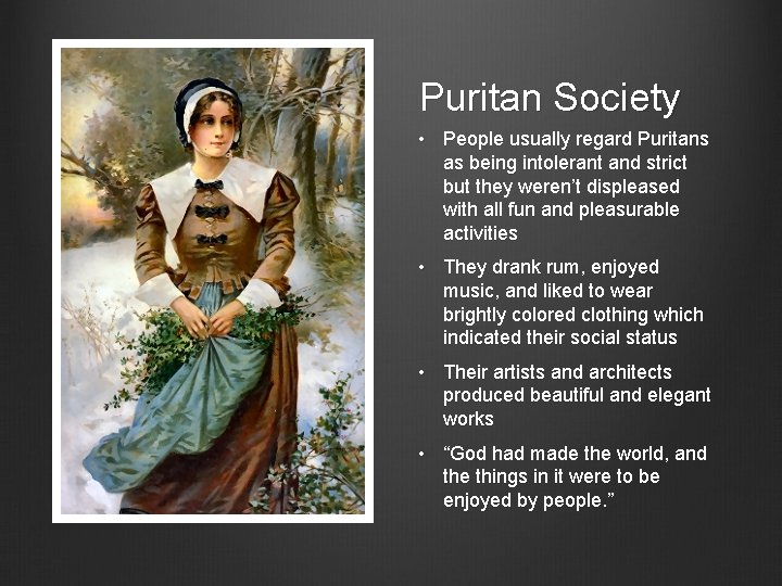 Puritan Society • People usually regard Puritans as being intolerant and strict but they