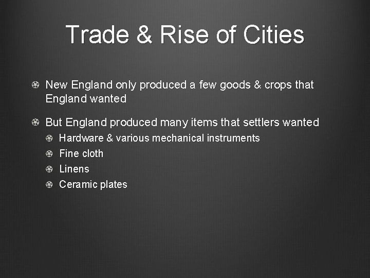 Trade & Rise of Cities New England only produced a few goods & crops