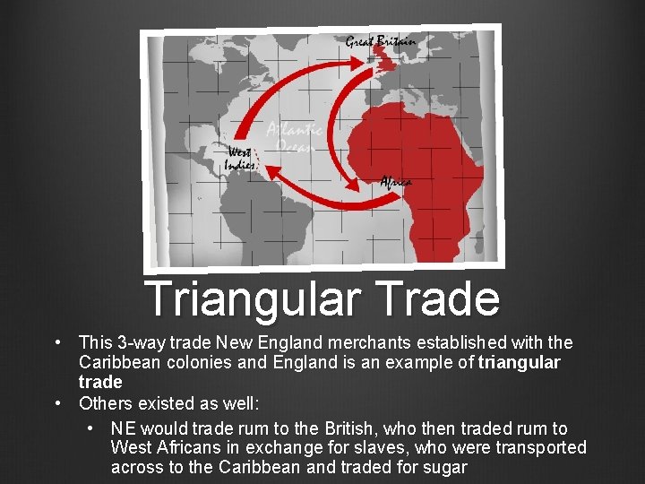 Triangular Trade • This 3 -way trade New England merchants established with the Caribbean