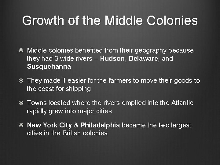 Growth of the Middle Colonies Middle colonies benefited from their geography because they had