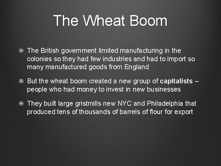 The Wheat Boom The British government limited manufacturing in the colonies so they had