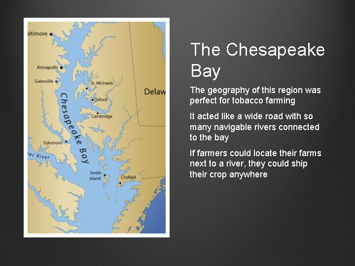 The Chesapeake Bay The geography of this region was perfect for tobacco farming It