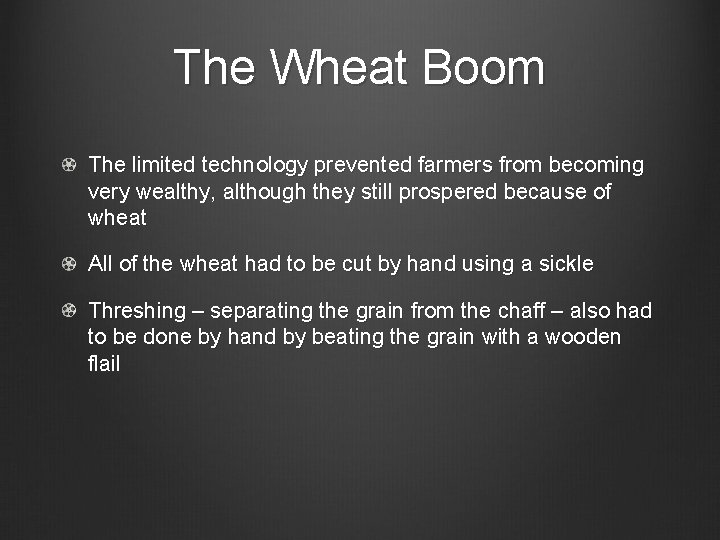 The Wheat Boom The limited technology prevented farmers from becoming very wealthy, although they