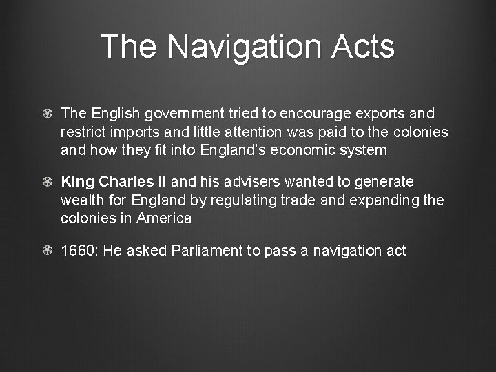 The Navigation Acts The English government tried to encourage exports and restrict imports and