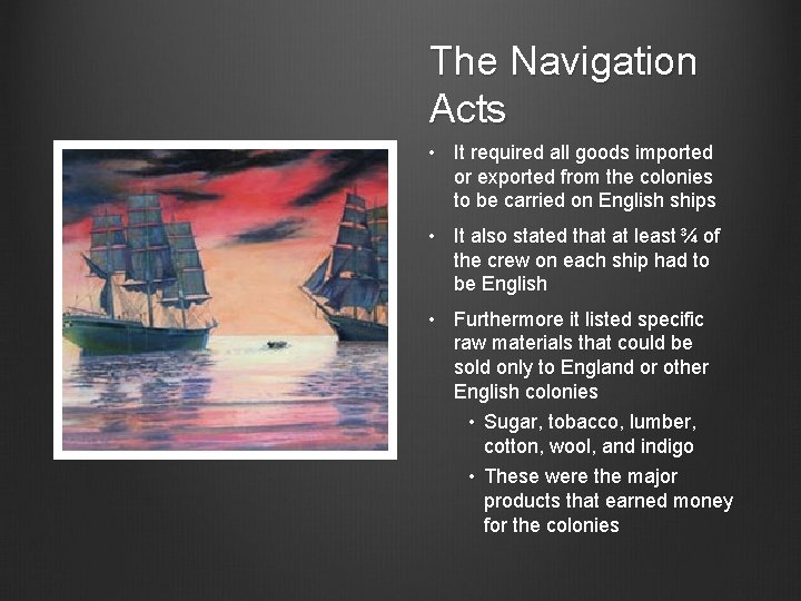 The Navigation Acts • It required all goods imported or exported from the colonies