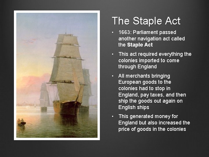 The Staple Act • 1663: Parliament passed another navigation act called the Staple Act