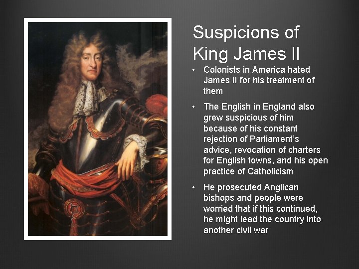 Suspicions of King James II • Colonists in America hated James II for his