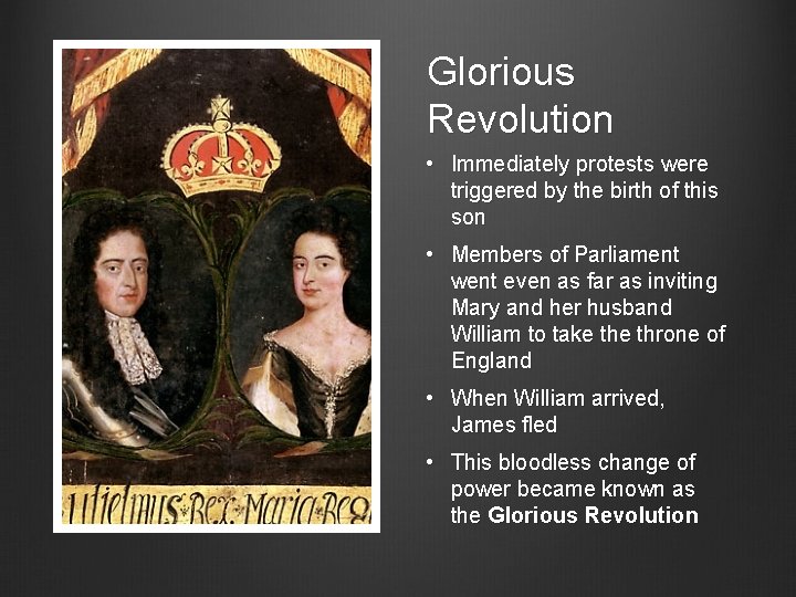 Glorious Revolution • Immediately protests were triggered by the birth of this son •