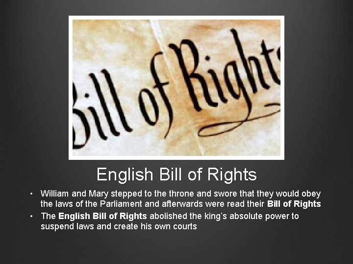 English Bill of Rights • William and Mary stepped to the throne and swore