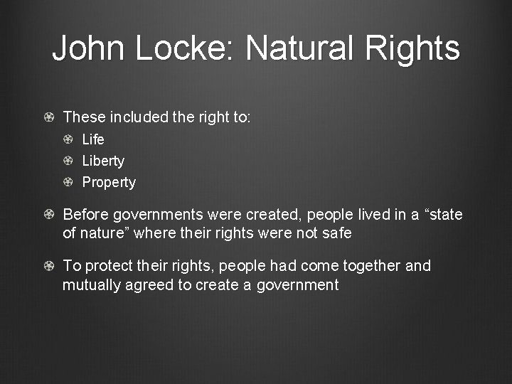 John Locke: Natural Rights These included the right to: Life Liberty Property Before governments