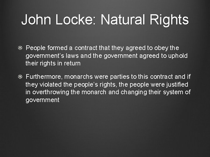 John Locke: Natural Rights People formed a contract that they agreed to obey the