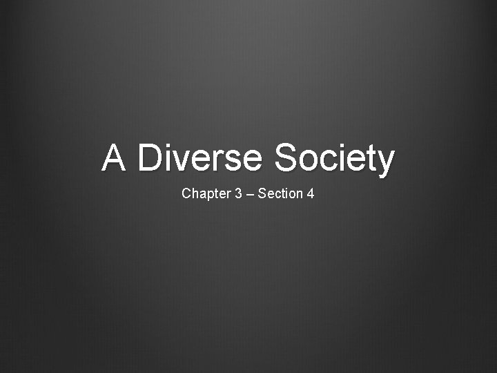 A Diverse Society Chapter 3 – Section 4 