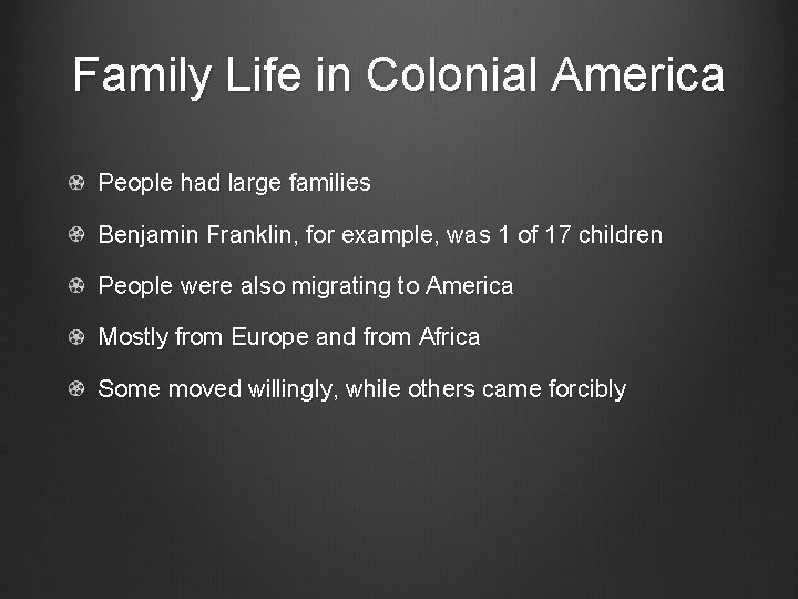 Family Life in Colonial America People had large families Benjamin Franklin, for example, was