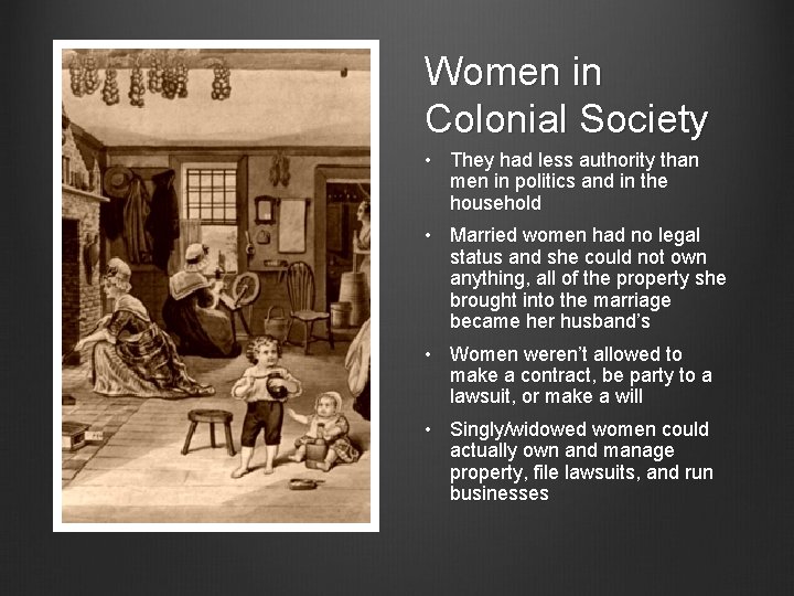 Women in Colonial Society • They had less authority than men in politics and