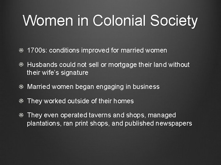 Women in Colonial Society 1700 s: conditions improved for married women Husbands could not