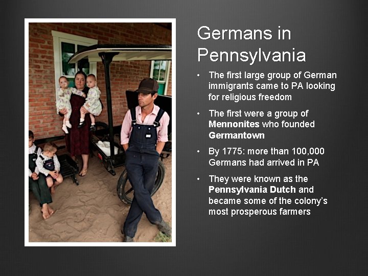 Germans in Pennsylvania • The first large group of German immigrants came to PA