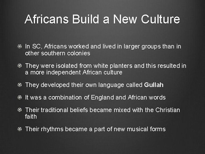 Africans Build a New Culture In SC, Africans worked and lived in larger groups