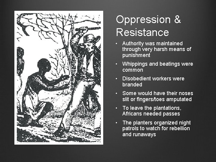 Oppression & Resistance • Authority was maintained through very harsh means of punishment •