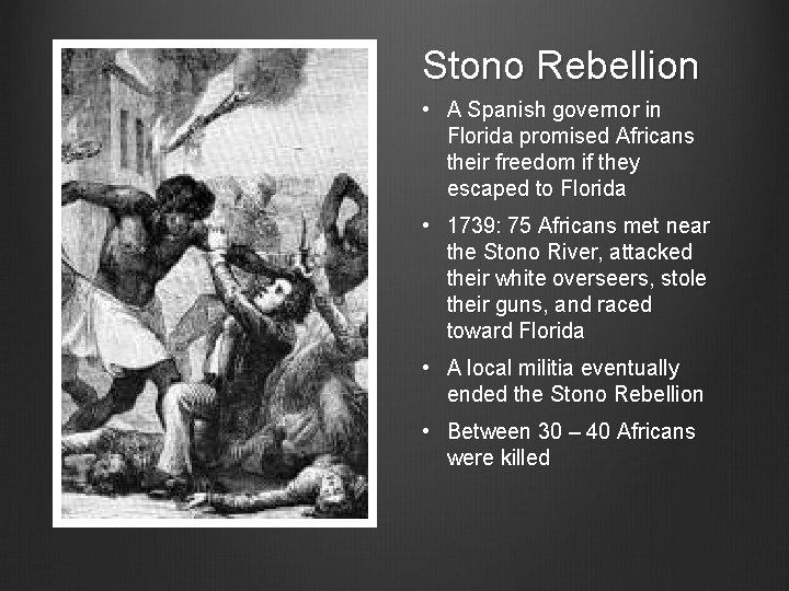 Stono Rebellion • A Spanish governor in Florida promised Africans their freedom if they