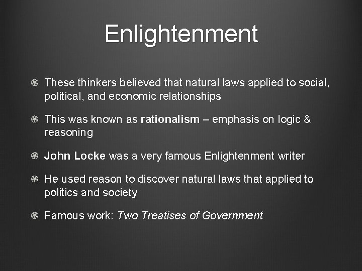 Enlightenment These thinkers believed that natural laws applied to social, political, and economic relationships