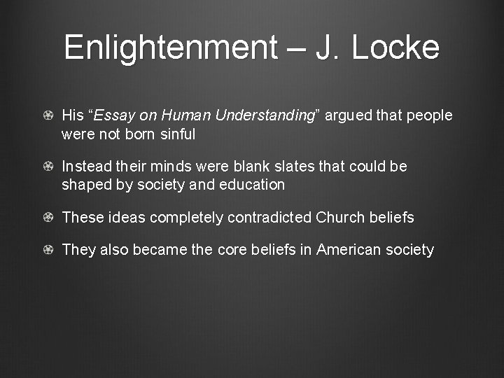 Enlightenment – J. Locke His “Essay on Human Understanding” argued that people were not