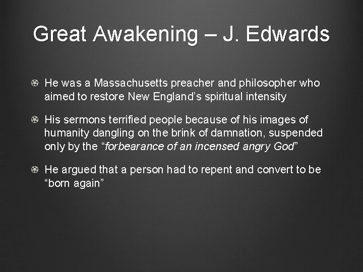 Great Awakening – J. Edwards He was a Massachusetts preacher and philosopher who aimed