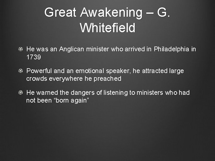 Great Awakening – G. Whitefield He was an Anglican minister who arrived in Philadelphia