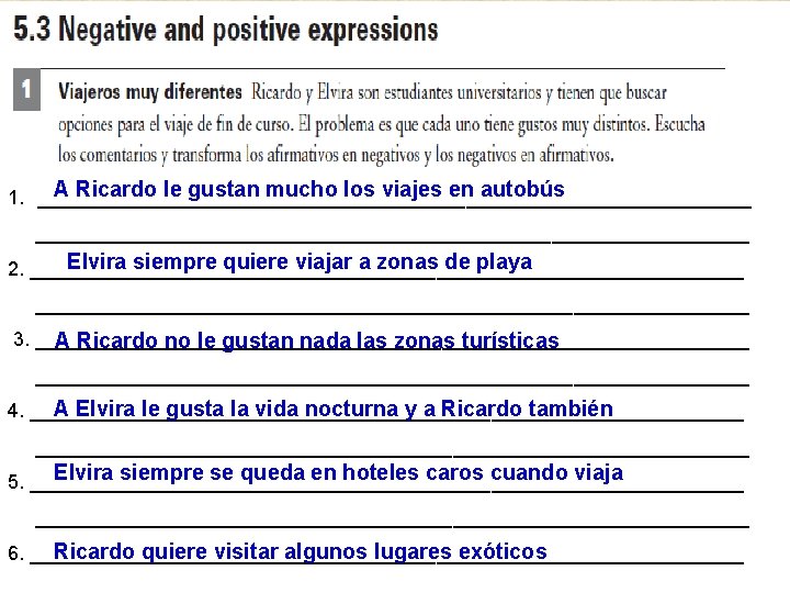 A Ricardo le gustan mucho los viajes en autobús 1. _________________________________________________________________ Elvira siempre quiere