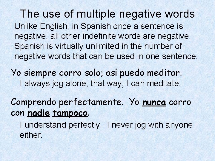 The use of multiple negative words Unlike English, in Spanish once a sentence is