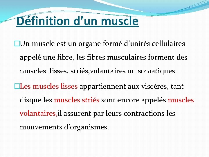 Définition d’un muscle �Un muscle est un organe formé d’unités cellulaires appelé une fibre,