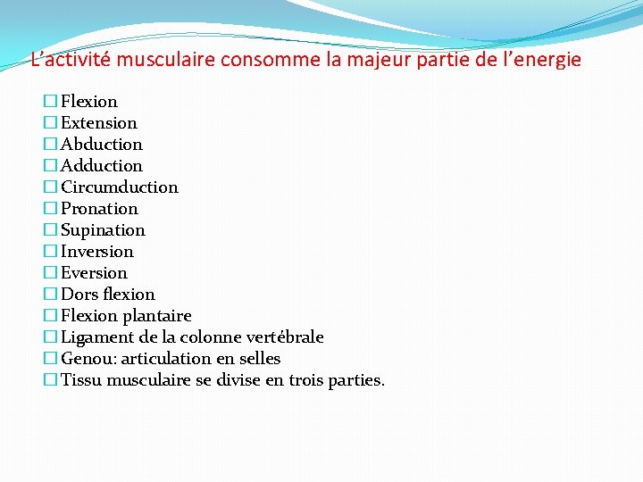 L’activité musculaire consomme la majeur partie de l’energie � Flexion � Extension � Abduction