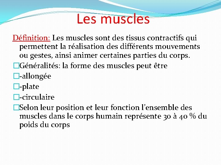 Les muscles Définition: Les muscles sont des tissus contractifs qui permettent la réalisation des