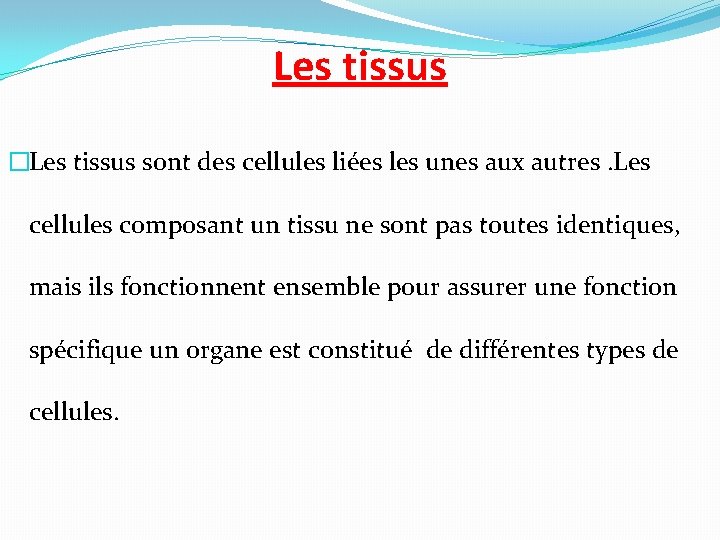 Les tissus �Les tissus sont des cellules liées les unes aux autres. Les cellules