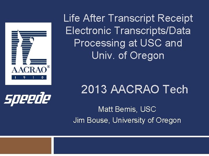 Life After Transcript Receipt Electronic Transcripts/Data Processing at USC and Univ. of Oregon 2013 Life After Transcript Receipt Electronic Transcripts/Data Processing at USC and Univ. of Oregon 2013