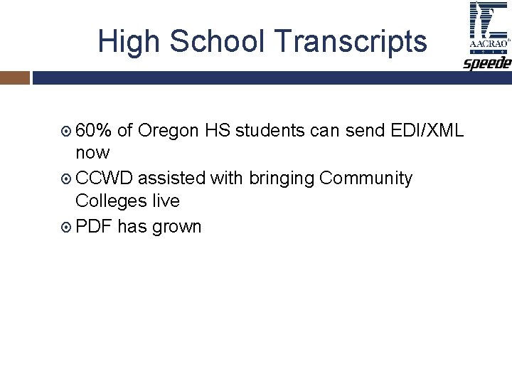 High School Transcripts 60% of Oregon HS students can send EDI/XML now CCWD assisted High School Transcripts 60% of Oregon HS students can send EDI/XML now CCWD assisted