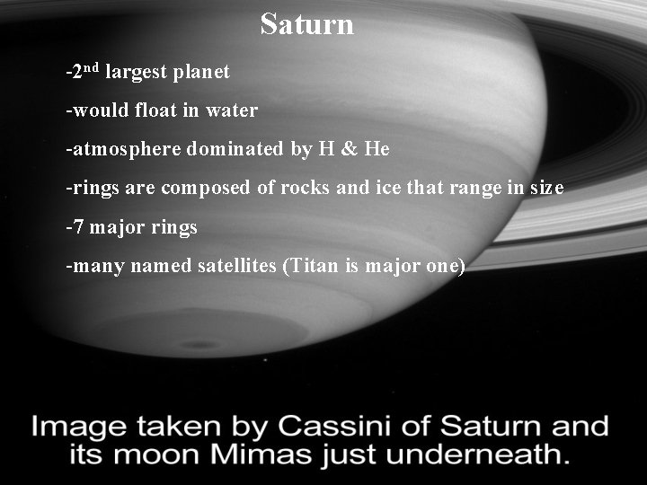 Saturn -2 nd largest planet -would float in water -atmosphere dominated by H &