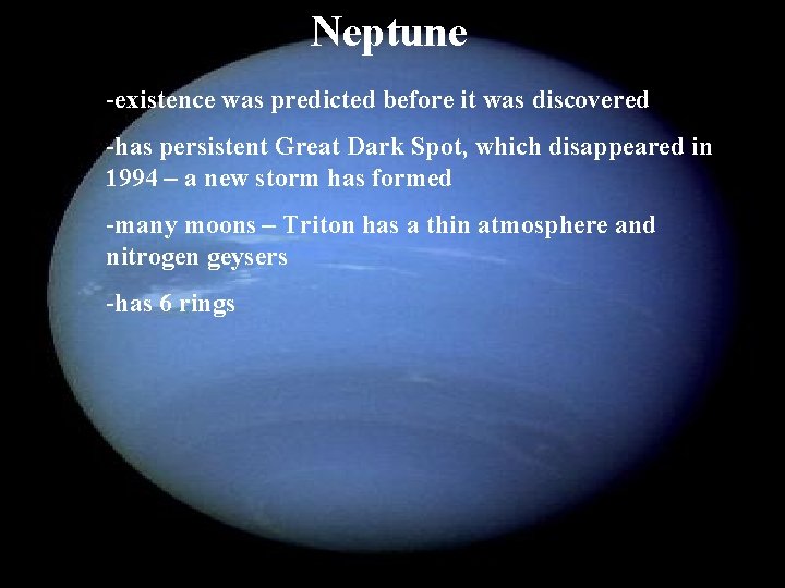 Neptune -existence was predicted before it was discovered -has persistent Great Dark Spot, which