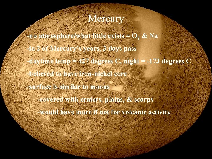 Mercury -no atmosphere/what little exists = O 2 & Na -in 2 of Mercury’s