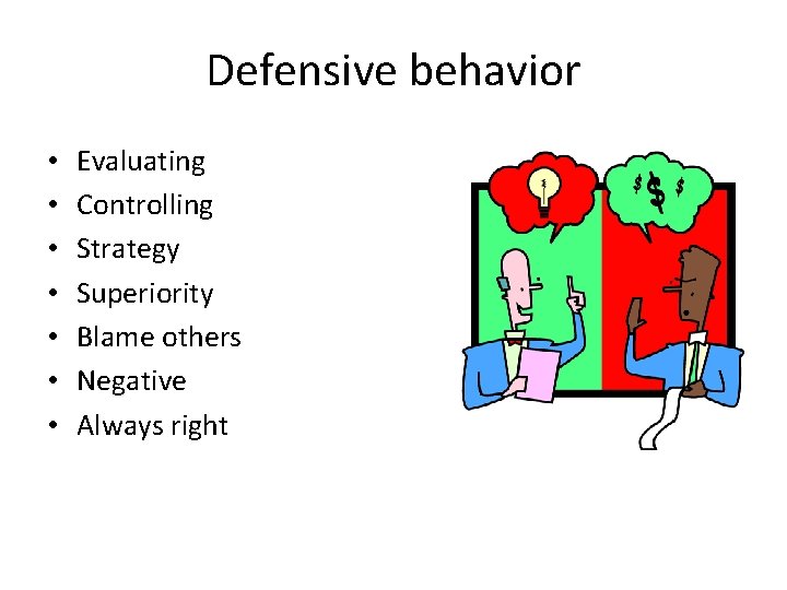 Defensive behavior • • Evaluating Controlling Strategy Superiority Blame others Negative Always right 