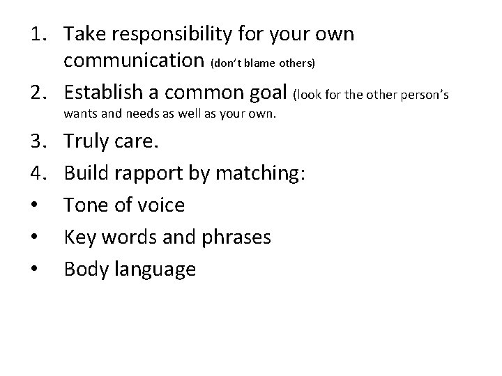 1. Take responsibility for your own communication (don’t blame others) 2. Establish a common